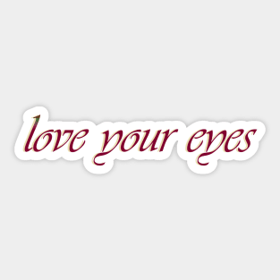 Love your eyes Sticker